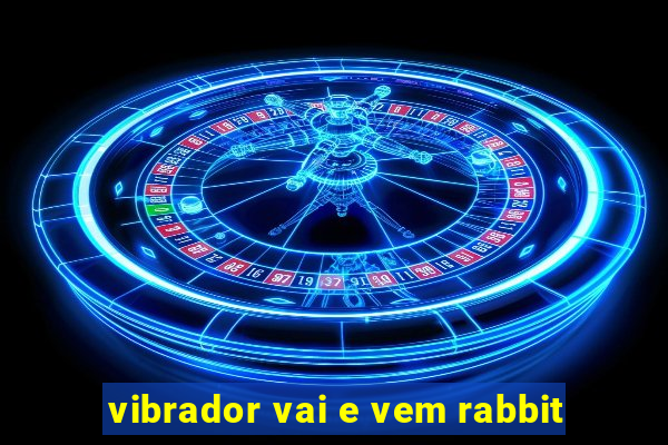 vibrador vai e vem rabbit